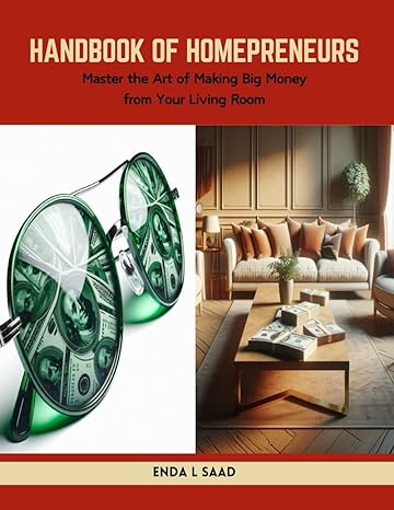 handbook of homepreneurs master the art of making big money from your living room 1st edition enda l saad