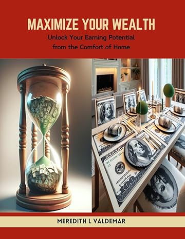 Maximize Your Wealth Unlock Your Earning Potential From The Comfort Of Home