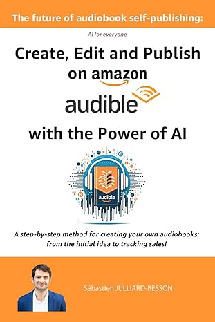 the future of audiobook self publishing create edit and publish on amazon audible with the power of ai for