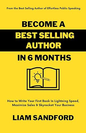 become a best selling author in 6 months how to write your first book in lightning speed maximize sales and