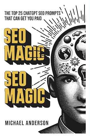 seo magic the top 25 chatgpt seo prompts that can get you paid 1st edition michael anderson b0cylc3qp9,