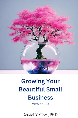 growing your beautiful small business 1st edition david y choi ph d b0cyq9v9pj, 979-8883821539