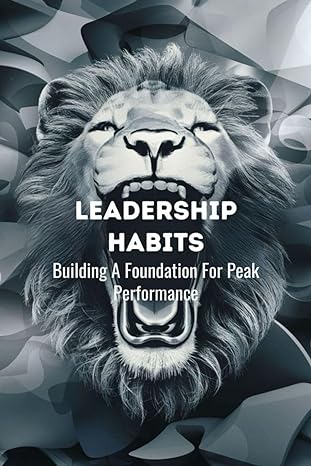 leadership habits building a foundation for peak performance 1st edition manuel frank b0czhkgd4p,