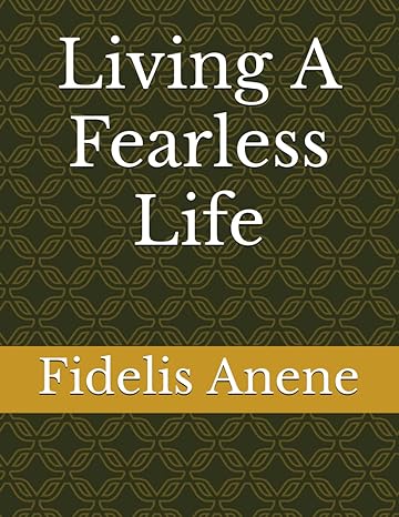 living a fearless life 1st edition fidelis nnaemeka anene b0cygpq22w, 979-8320125091