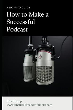how to make a successful podcast 1st edition brian hupp b0cy8zvply, 979-8884902749
