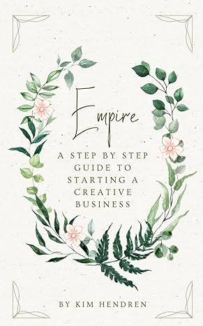 empire a step by step guide to starting a creative business 1st edition kim hendren b0cxj8w9k6, 979-8884153493