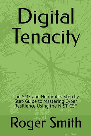 digital tenacity the sme and nonprofits step by step guide to mastering cyber resilience using the nist csf