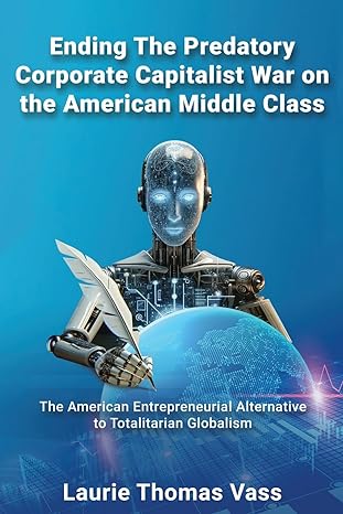 ending the predatory corporate capitalist war on the american middle class the american entrepreneurial