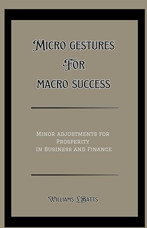 micro gestures for macro success minor adjustments for prosperity in business and finance 1st edition