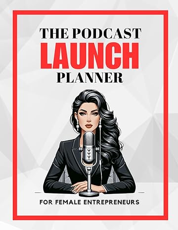 the podcast launch planner for female entrepreneurs 1st edition maven sisco b0cpt4l7nc