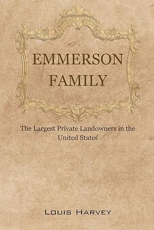 emmerson family the largest private landowners in the united states 1st edition louis harvey b0csf7wjk5,