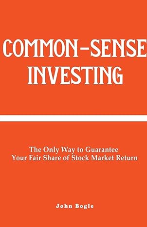 common sense investing the only way to guarantee your fair share of stock market return 1st edition john