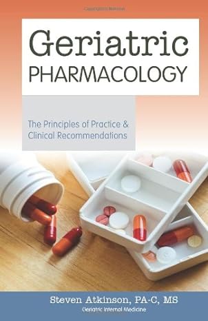 geriatric pharmacology the principles of practice and clinical recommendations 1st edition steven atkinson pa