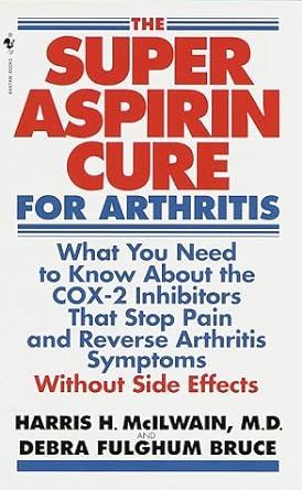 super aspirin cure for arthritis what you need to know about the breakthrough drugs that stop pain and