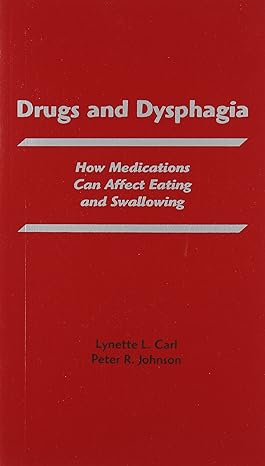 drugs and dysphagia how medications can affect eating and swallowing 1st edition lynnete l carl 0890799822,