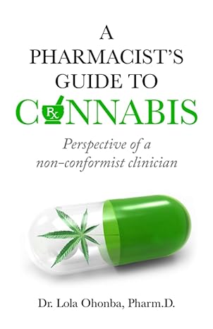 a pharmacists guide to cannabis perspective of a non conformist clinician 1st edition dr lola ohonba