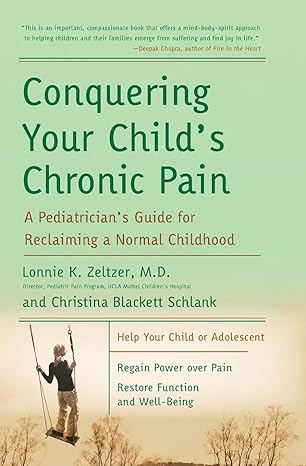 conquering your childs chronic pain a pediatricians guide for reclaiming a normal childhood 1st edition