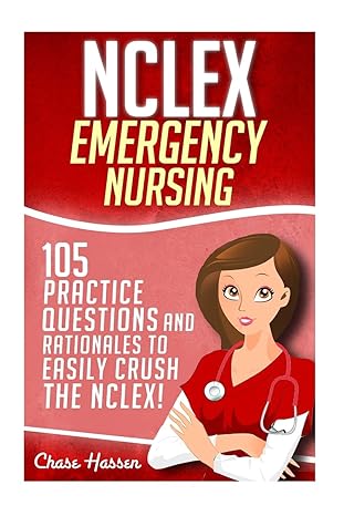 nclex emergency nursing 105 practice questions and rationales to easily crush the nclex exam 1st edition