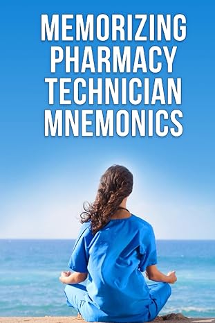 memorizing pharmacy technician mnemonics a practice exam study guide for the ptcbs ptce and nhas excpt