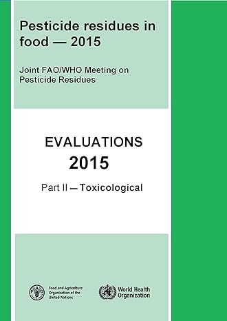 pesticide residues in food 2015 toxicological evaluations 1st edition world health organization 9241665319,