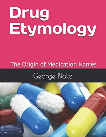 drug etymology the origin of medication names 1st edition george blake 1078485771, 978-1078485777