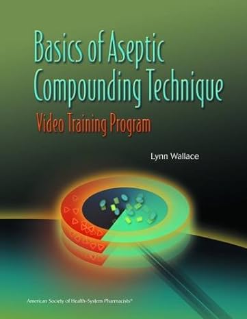 basics of aseptic compounding technique video training program workbook only 1st edition american society of