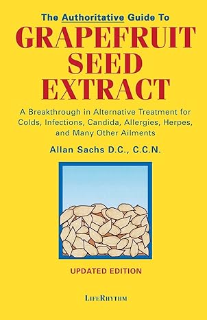 the authoritative guide to grapefruit seed extract stay healthy naturally a natural alternative for treating