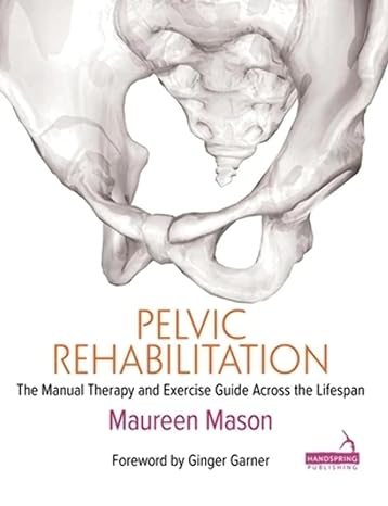 Pelvic Rehabilitation The Manual Therapy And Exercise Guide Across The Lifespan