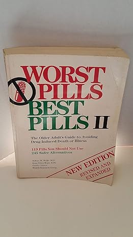 Worst Pills Best Pills Ii The Older Adults Guide To Avoiding Drug Induced Death Or Illness 119 Pills You Should Not Use 245 Safer Alternatives