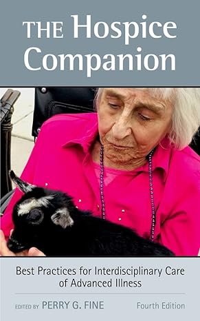 the hospice companion best practices for interdisciplinary care of advanced illness 4th edition perry g fine