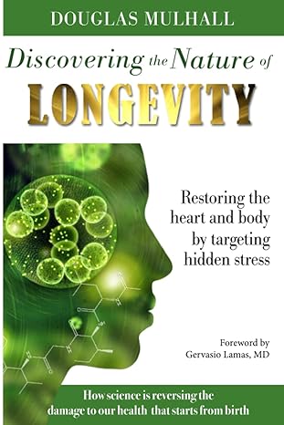 discovering the nature of longevity restoring the heart and body by targeting hidden stress 1st edition