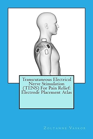 transcutaneous electrical nerve stimulation for pain relief electrode placement atlas 1st edition zoltanne
