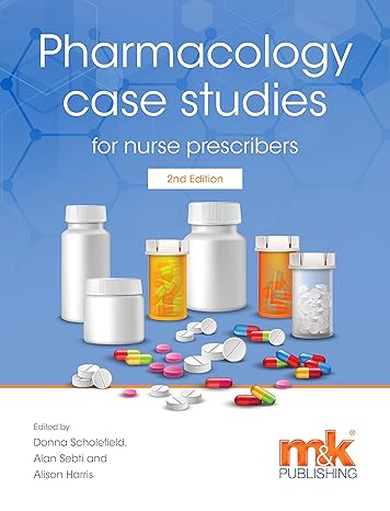 pharmacology case studies for nurse prescribers 2nd edition donna m scholefield ,alan sebti ,alison harris