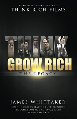 think and grow rich the legacy how the worlds leading entrepreneurs thought leaders and cultural icons