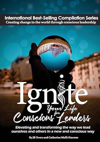 ignite your life for conscious leaders elevating and transforming the way we lead ourselves and others in a