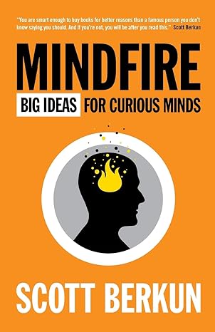 mindfire big ideas for curious minds 1st edition scott berkun 0983873100, 978-0983873105