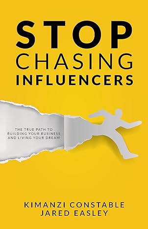 stop chasing influencers the true path to building your business and living your dream 1st edition kimzani