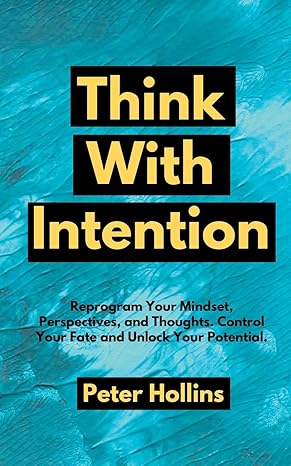 think with intention reprogram your mindset perspectives and thoughts control your fate and unlock your