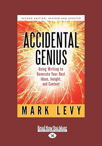 accidental genius using writing to generate your best ideas insight and content 0016th- edition mark levy