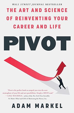 pivot the art and science of reinventing your career and life 1st edition adam markel 1476779481,