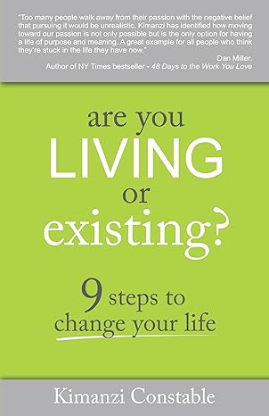 are you living or existing 9 steps to change your life kimanzi constable 1st edition kimanzi constable