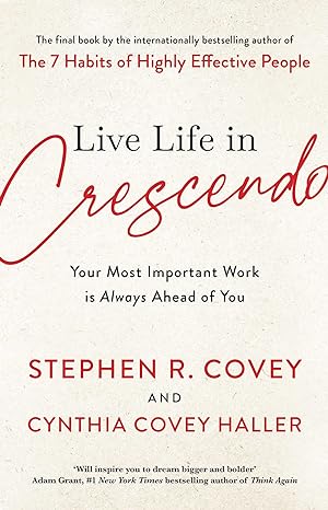 live life in crescendo 1st edition stephen r covey 1398514152, 978-1398514157