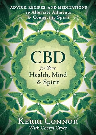 cbd for your health mind and spirit advice recipes and meditations to alleviate ailments and connect to