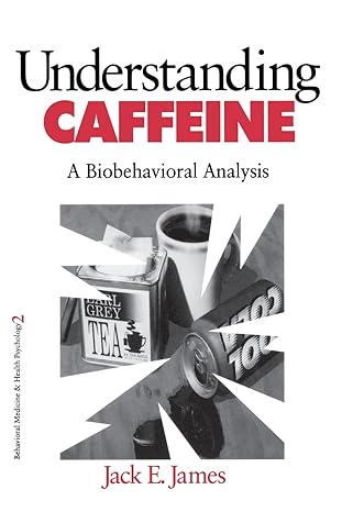understanding caffeine a biobehavioral analysis 1st edition jack e james 0803971834, 978-0803971837