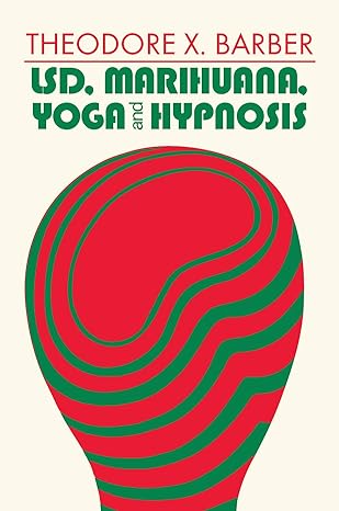 lsd marihuana yoga and hypnosis 1st edition theodore x barber 0202361446, 978-0202361444