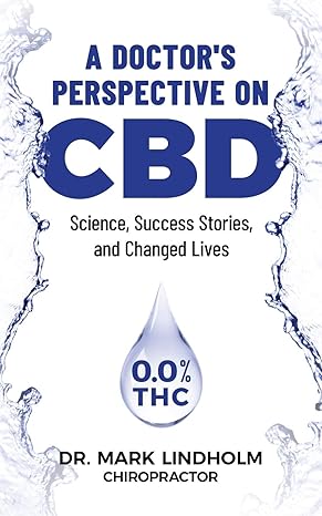 a doctors perspective on cbd oil science success stories and changed lives 1st edition mark lindholm