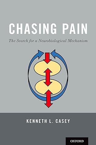 chasing pain the search for a neurobiological mechanism 1st edition kenneth l casey 0190880236, 978-0190880231