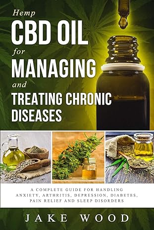 hemp cbd oil for managing and treating chronic diseases a complete guide for handling anxiety arthritis