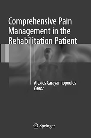 comprehensive pain management in the rehabilitation patient 1st edition alexios carayannopoulos do mph