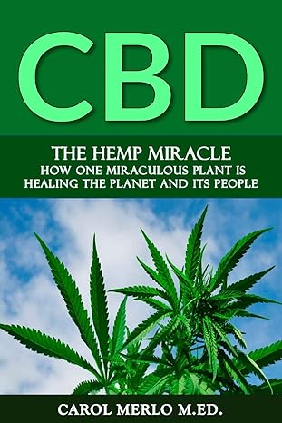 the hemp miracle how one miraculous plant is healing the planet and its people 1st edition merlo m ed carol